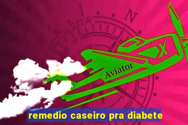 remedio caseiro pra diabete